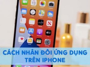 nhân đôi ứng dụng trên iphone